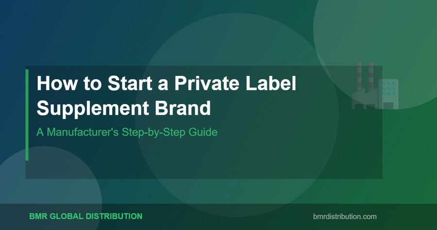 How to Start a Private Label Supplement Brand: A Manufacturer's Step-by-Step Guide